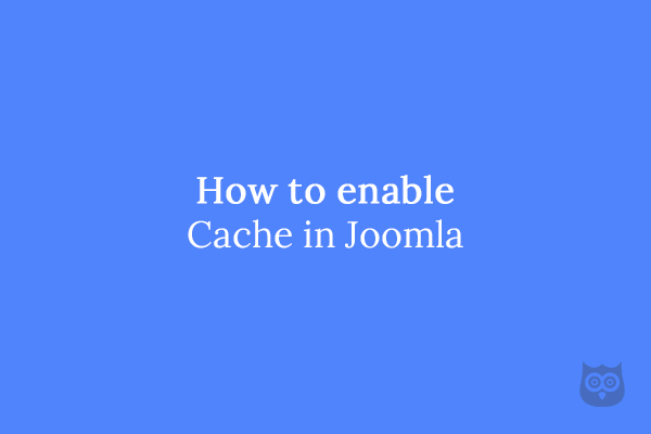 How to enable Cache in Joomla