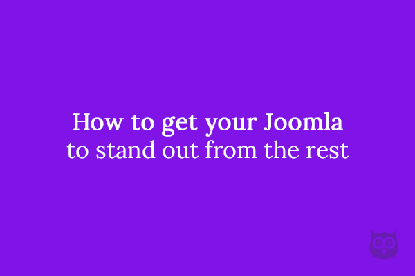 How to get your Joomla to stand out from the rest