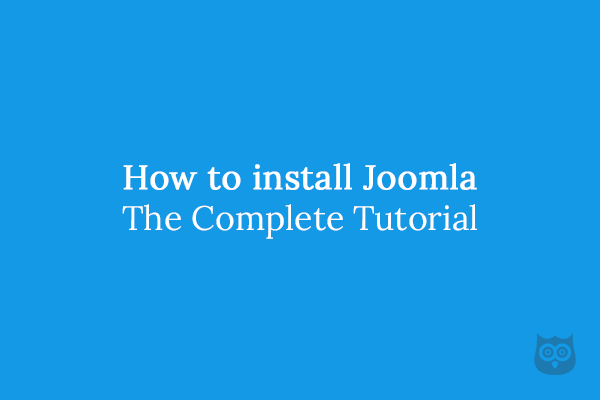 How to Install Joomla - The Complete Tutorial