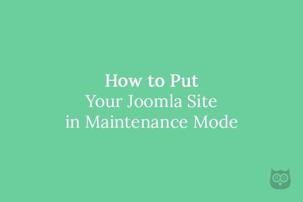 How to Put Your Joomla Site in Maintenance Mode