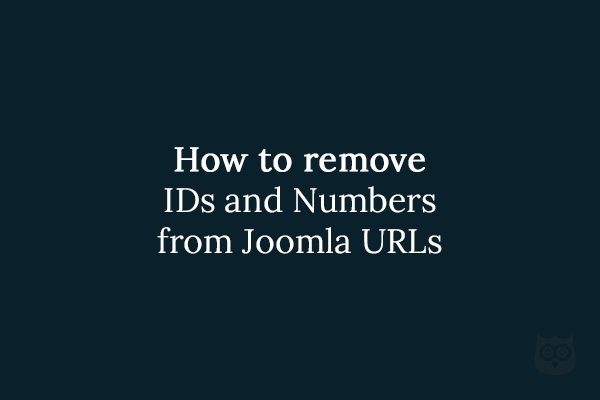How to remove IDs and Numbers from Joomla URLs