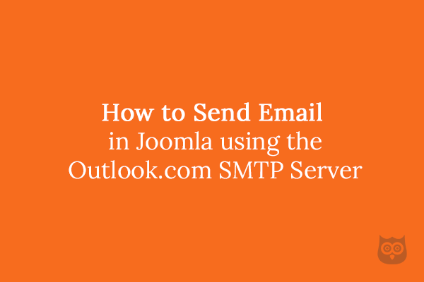 How to Send Email in Joomla using the Outlook.com SMTP Server (previously known as Hotmail)