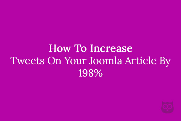 How To Increase Tweets On Your Joomla Article By 198%