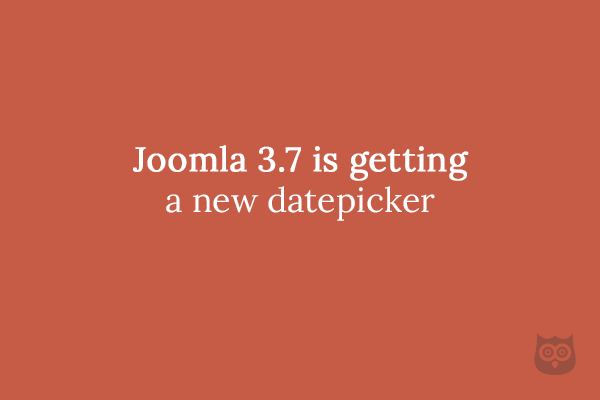 Joomla 3.7 is getting a new datepicker